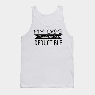 My Dog should be tax deductible - funny dogs design Tank Top